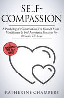 Self-Compassion: A Psychologist’s Guide to Care For Yourself More - Mindfulness & Self-Acceptance Practices For Ultimate Self-Love (Psychology Self-Help) 1729092594 Book Cover