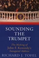 Sounding the Trumpet: The Making of John F. Kennedy's Inaugural Address 1566636108 Book Cover