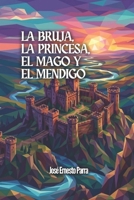 La bruja, la princesa, el mago y el mendigo B0C7JD3GL8 Book Cover