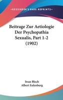 Beitrage Zur Aetiologie Der Psychopathia Sexualis, Part 1-2 (1902) 1160044503 Book Cover