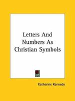 Letters And Numbers As Christian Symbols 142536120X Book Cover