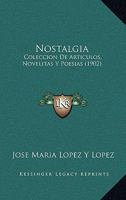 Nostalgia: Coleccion De Articulos, Novelitas Y Poesias (1902) 1148455248 Book Cover