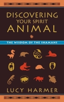 Discovering Your Spirit Animal: The Wisdom of the Shamans 155643796X Book Cover