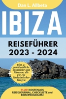 IBIZA Reiseführer 2023 - 2024: Alleinreisende, Familien und Paare entdecken verborgene Schätze und sehenswerte Attraktionen mit einem idealen ... Taschen Reiseführer) (German Edition) B0CTHNFNW8 Book Cover