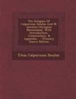 The Eclogues Of Calpurnius Siculus And M. Aurelius Olympius Nemesianus, With Introduction, Commentary, & Appendix... 1022337157 Book Cover