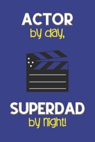 Actor by day, Superdad by night!: Dad Gifts for Actors: Novelty Gag Notebook Gift: Lined Paper Paperback Journal for Writing, Sketching or Doodling 1711553824 Book Cover