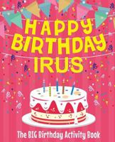 Happy Birthday Irus - The Big Birthday Activity Book: (Personalized Children's Activity Book) 1986514323 Book Cover