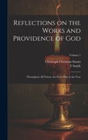 Reflections on the Works and Providence of God: Throughout All Nature, for Every Day in the Year; Volume 1 1020486333 Book Cover