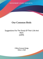 Our Common Birds: Suggestions For The Study Of Their Life And Work 1104196166 Book Cover