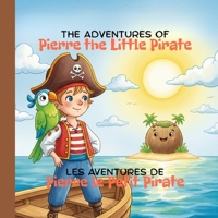 The Adventures of Pierre the Little Pirate / Les Aventures de Pierre le Petit Pirate: Bilingue B0FJ72649X Book Cover