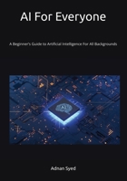 AI For Everyone: A Beginner’s Guide to AI, Generative Tools, and Prompting — For All Backgrounds B0FHD5VH11 Book Cover