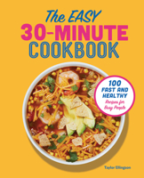 The Easy 30-Minute Cookbook: 100 Fast and Healthy Recipes for Busy People 164152734X Book Cover