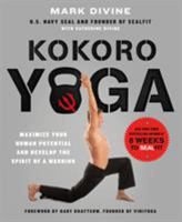 Kokoro Yoga: Maximize Your Human Potential and Develop the Spirit of a Warrior--the SEALfit Way 1250067219 Book Cover