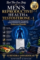 Real Time Case Study for Men's Reproductive Health & Testosterone – 1 (Volume 10): The Comprehensive Therapeutic Clinical Nutrition & Dietetics for Endocrine Disorder B0H72K5BWD Book Cover