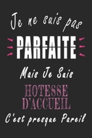 Je ne Suis pas Parfaite Mais je suis H�tesse d'accueil c'est presque Pareil Carnet de notes: Carnet de note de 120 pages pour les H�tesse d'accueils cadeaux pour un ami, une amie, un coll�gue ou un co B084DFZL2Y Book Cover