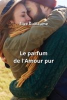 Le parfum de l'Amour pur (French Edition) B0CM1G2PDC Book Cover