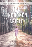 The Unbroken Spirit: Victory through a Lifetime of Perseverance B09CRNQ114 Book Cover