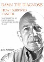 Damn the diagnosis. How I survived cancer. 0646923412 Book Cover