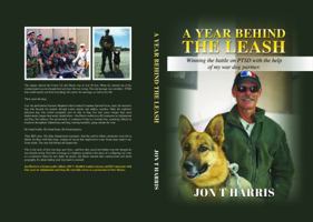 A Year Behind the Leash: Winning the battle on PTSD with the help of my war dog partner. B0GFGN6ZSH Book Cover