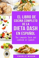El libro de cocina completo de la dieta Dash en espaol / The complete Dash diet cookbook in Spanish 1707229481 Book Cover