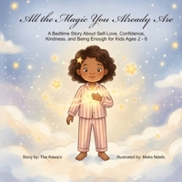 All the Magic You Already Are: A Bedtime Story About Self-Love, Confidence, Kindness, and Being Enough for Kids Ages 2–6 B0H25TQJH8 Book Cover