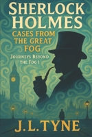 Sherlock Holmes: Cases From The Great Fog (Sherlock Holmes: Journeys Beyond the Fog) B0F8BJ321X Book Cover