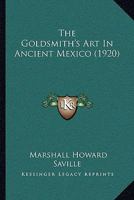 The Goldsmith's Art in Ancient Mexico 1104492334 Book Cover