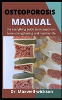 Osteoporosis Manual: The Everything Guide To Osteoporosis, Bone Strengthening And Healthier Life B09CRTYWGR Book Cover