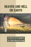 Heaven And Hell On Earth: A Story Of A Queen To The Prince Of Hell: Trapped In Hell Together B099BYLK12 Book Cover