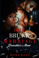 Our Brutal Marriage 1: Danashia's Abuse B08KWVWX66 Book Cover