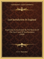 Leet Jurisdiction In England: Especially As Illustrated By The Records Of The Court Leet Of Southampton 1240087411 Book Cover
