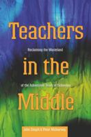 Teachers in the Middle: Reclaiming the Wasteland of the Adolescent Years of Schooling (Adolescent Cultures, School and Society) 0820474592 Book Cover