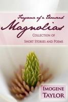 Fragrance of a Thousand Magnolias: Collection of Short Stories and Poems 1434908232 Book Cover