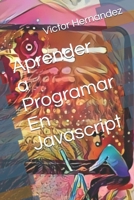 Aprender a Programar En Javascript (Aprendiendo a programar) (Spanish Edition) B0851M1QGZ Book Cover