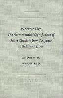 Where to Live: The Hermeneutical Significance of Paul's Citations from Scripture in Galatians 3:1-14 (Academia Biblica) 9004130799 Book Cover