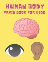 Human Body Trivia Book For Kids: Medical and Health themed questions for children of all ages B08ZH8K22Q Book Cover