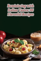 Reminiscing with Italian Tastes: 96 Flavorful Recipes B0CL76MHN6 Book Cover