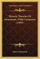 Historic Theories Of Atonement, With Comments 101647377X Book Cover