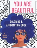 You Are Beautiful: Coloring & Affirmation Book: Relaxation, Encouragement, & Affirmations For Teen Girls: 48 Designs, Measures "8.5 x 11" B088N8X7HC Book Cover