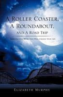 A Roller Coaster, A Roundabout, and a Road Trip 1619042770 Book Cover