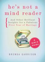 He's Not a Mind Reader and Other Brilliant Insights for a Fabulous First Year of Marriage 0784725624 Book Cover