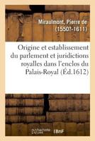 De l'origine, et establissement du parlement et autres juridictions royalles 2329021399 Book Cover