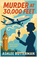 Murder at 30,000 Feet (The Mile High Mysteries) B0F2J5YQZF Book Cover