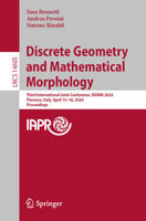 Discrete Geometry and Mathematical Morphology: Third International Joint Conference, Dgmm 2024, Florence, Italy, April 15-18, 2024, Proceedings 3031577922 Book Cover