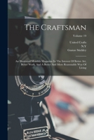 The Craftsman: An Illustrated Monthly Magazine In The Interest Of Better Art, Better Work, And A Better And More Reasonable Way Of Living, Volume 19... 1016891083 Book Cover