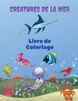 Creatures de la Mer Livre de Coloriage: Sea Creatures Coloring Book: Livre de coloriage sur la vie marine, pour les enfants de 4 à 8 ans, animaux de ... animaux marins sous-marins. 3171306360 Book Cover