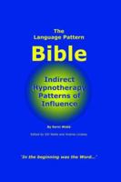 The Language Pattern Bible: Indirect Hypnotherapy Patterns of Influence 0955037417 Book Cover