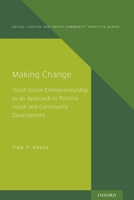 Making Change: Youth Social Entrepreneurship as an Approach to Positive Youth and Community Development 0190849797 Book Cover
