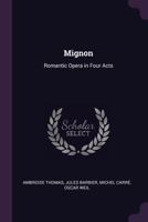 Mignon: Romantic Opera in Four Acts 1022009141 Book Cover
