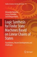 Logic Synthesis for Finite State Machines Based on Linear Chains of States: Foundations, Recent Developments and Challenges 3319598368 Book Cover